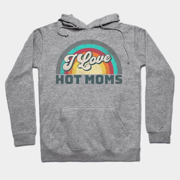 I Love Hot Moms Hoodie by Alea's